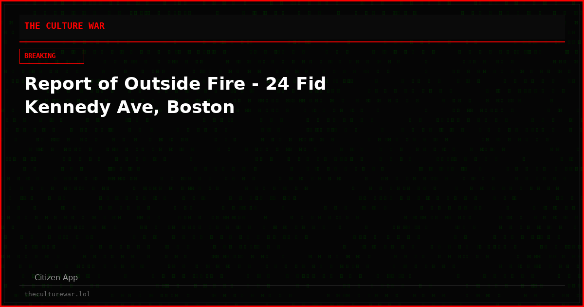 Report of Outside Fire - 24 Fid Kennedy Ave, Boston