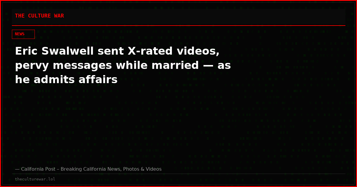 Eric Swalwell sent X-rated videos, pervy messages while married — as he admits affairs