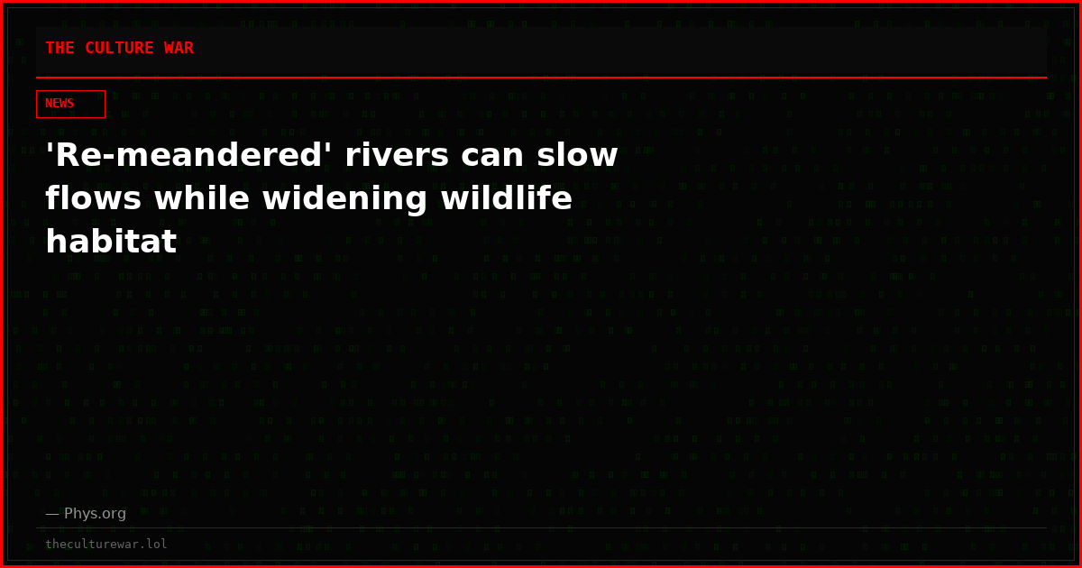 'Re-meandered' rivers can slow flows while widening wildlife habitat