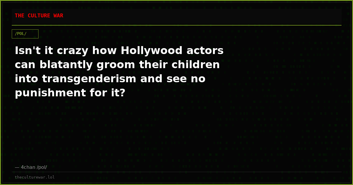Isn't it crazy how Hollywood actors can blatantly groom their children into transgenderism and see no punishment for it?