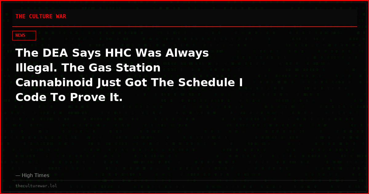 The DEA Says HHC Was Always Illegal. The Gas Station Cannabinoid Just Got The Schedule I Code To Prove It.