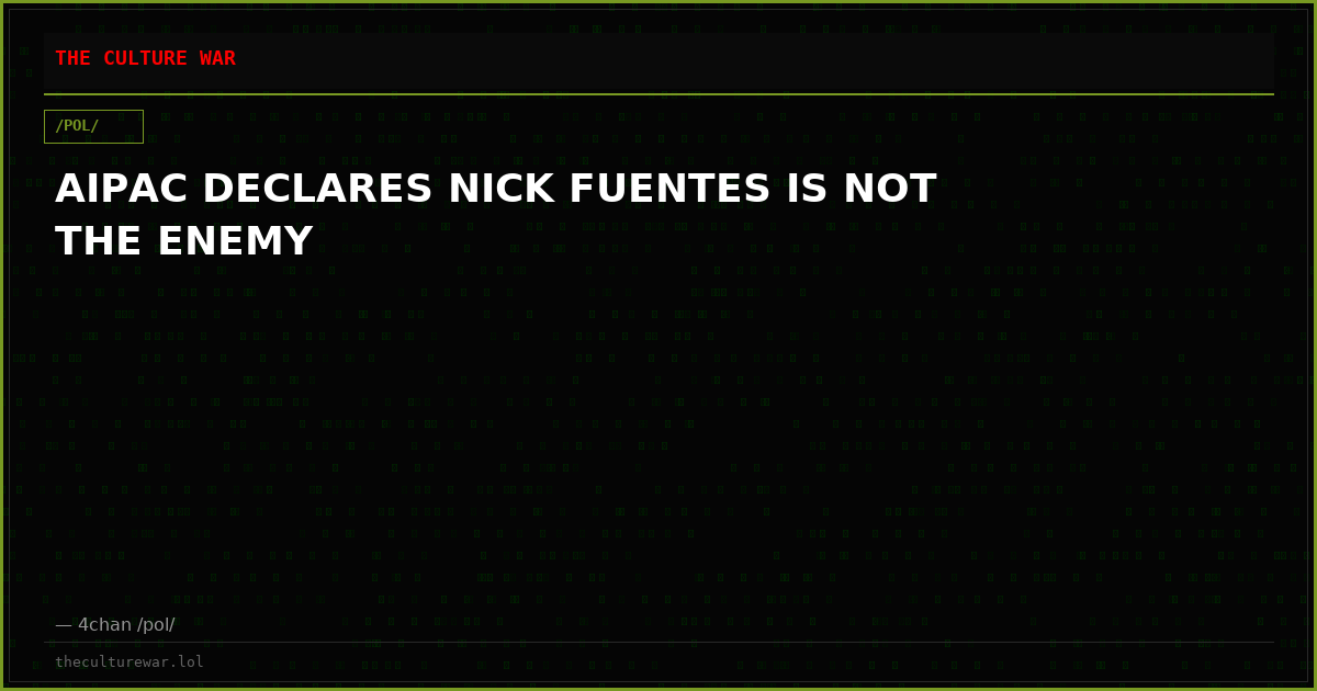 AIPAC DECLARES NICK FUENTES IS NOT THE ENEMY