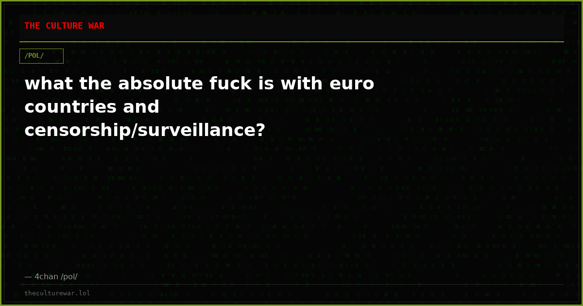 what the absolute fuck is with euro countries and censorship/surveillance?