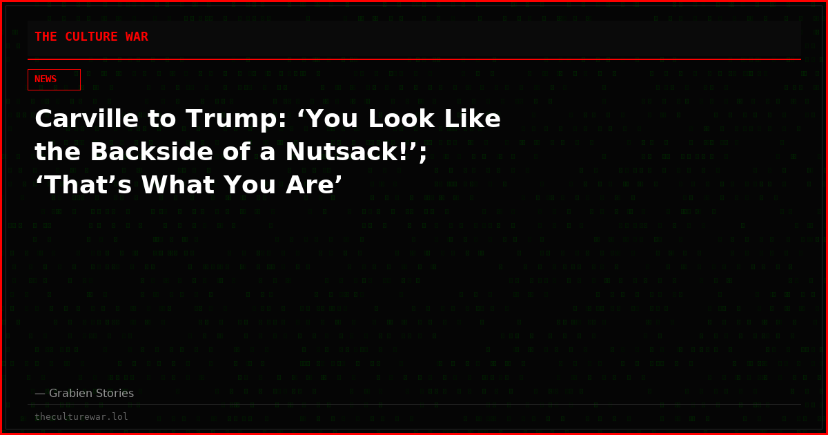 Carville to Trump: ‘You Look Like the Backside of a Nutsack!’; ‘That’s What You Are’