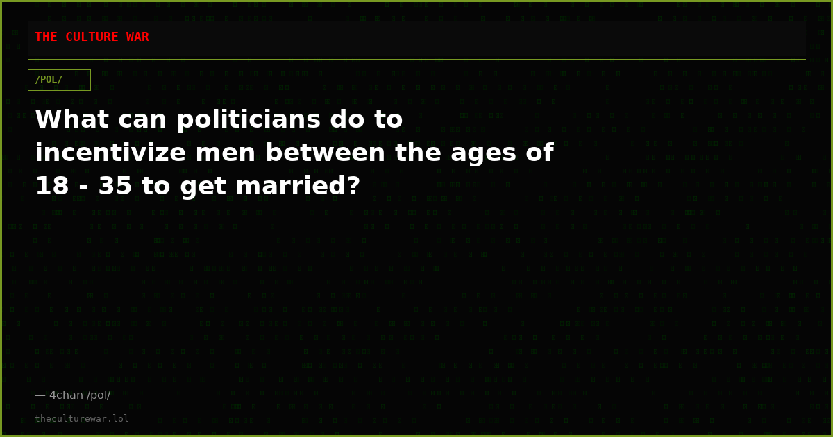 What can politicians do to incentivize men between the ages of 18 - 35 to get married?