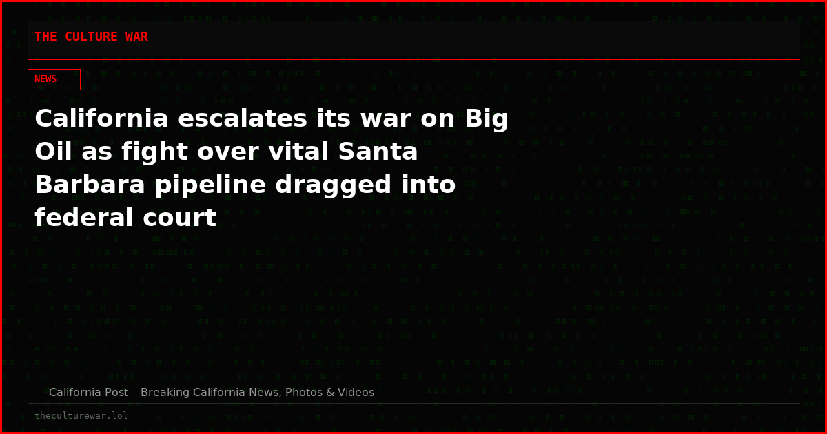 California escalates its war on Big Oil as fight over vital Santa Barbara pipeline dragged into federal court
