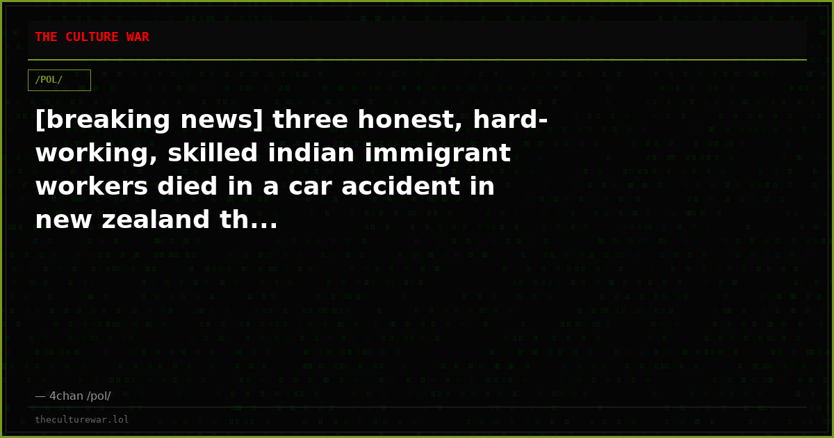 [breaking news] three honest, hard-working, skilled indian immigrant workers died in a car accident in new zealand th...