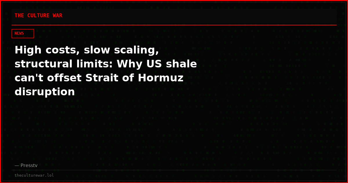 High costs, slow scaling, structural limits: Why US shale can't offset Strait of Hormuz disruption