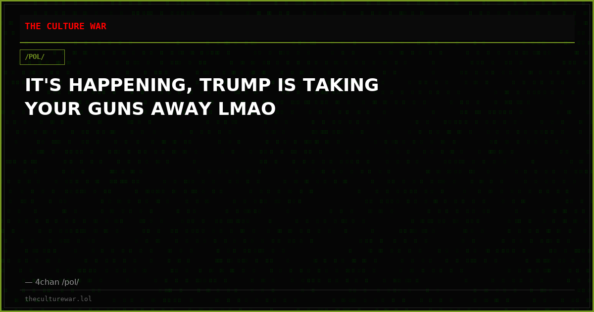 IT'S HAPPENING, TRUMP IS TAKING YOUR GUNS AWAY LMAO