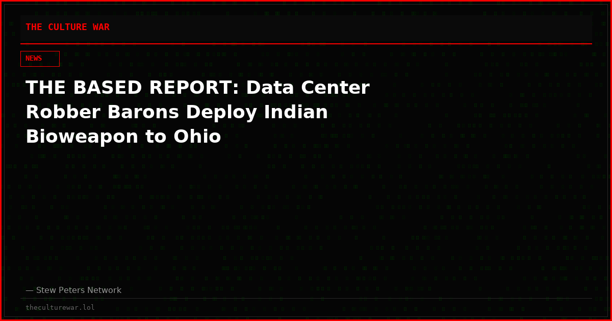 THE BASED REPORT: Data Center Robber Barons Deploy Indian Bioweapon to Ohio