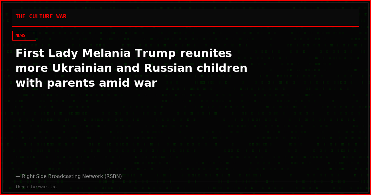 First Lady Melania Trump reunites more Ukrainian and Russian children with parents amid war
