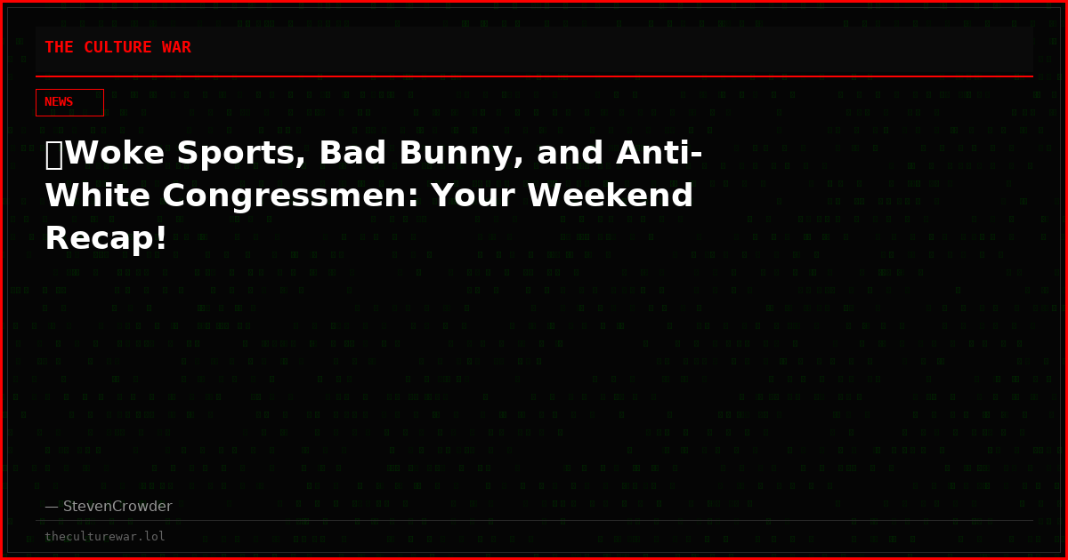 🔴Woke Sports, Bad Bunny, and Anti-White Congressmen: Your Weekend Recap!