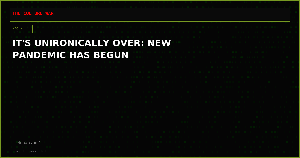 IT'S UNIRONICALLY OVER: NEW PANDEMIC HAS BEGUN