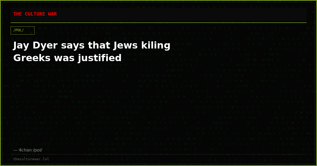 Jay Dyer says that Jews kiling Greeks was justified