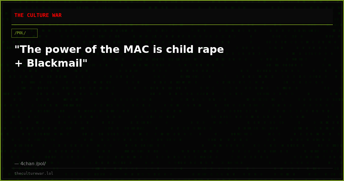 "The power of the MAC is child rape + Blackmail"