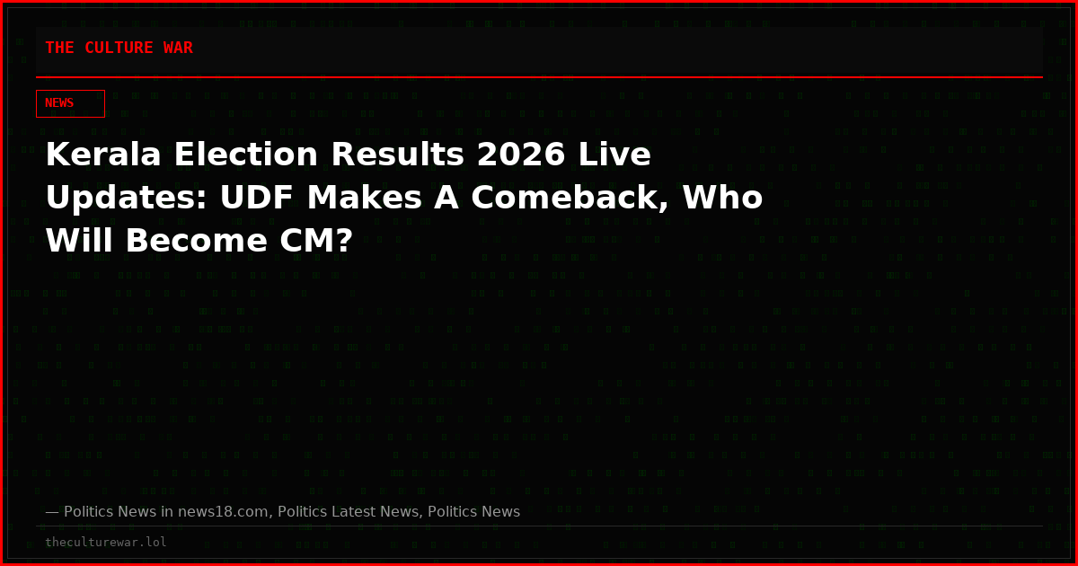 Kerala Election Results 2026 Live Updates: UDF Makes A Comeback, Who Will Become CM?