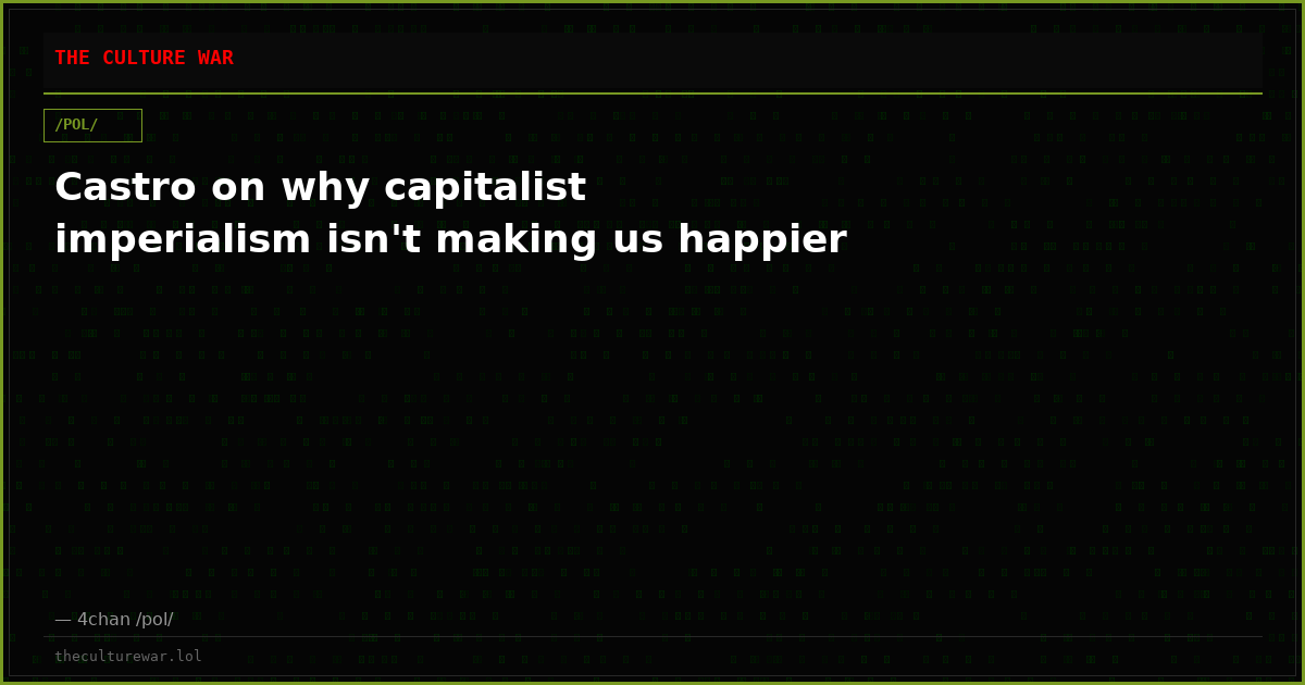 Castro on why capitalist imperialism isn't making us happier