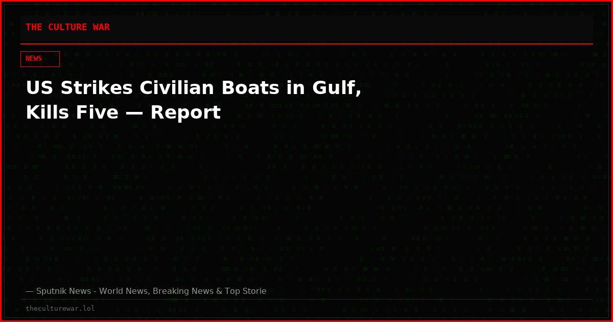US Strikes Civilian Boats in Gulf, Kills Five — Report