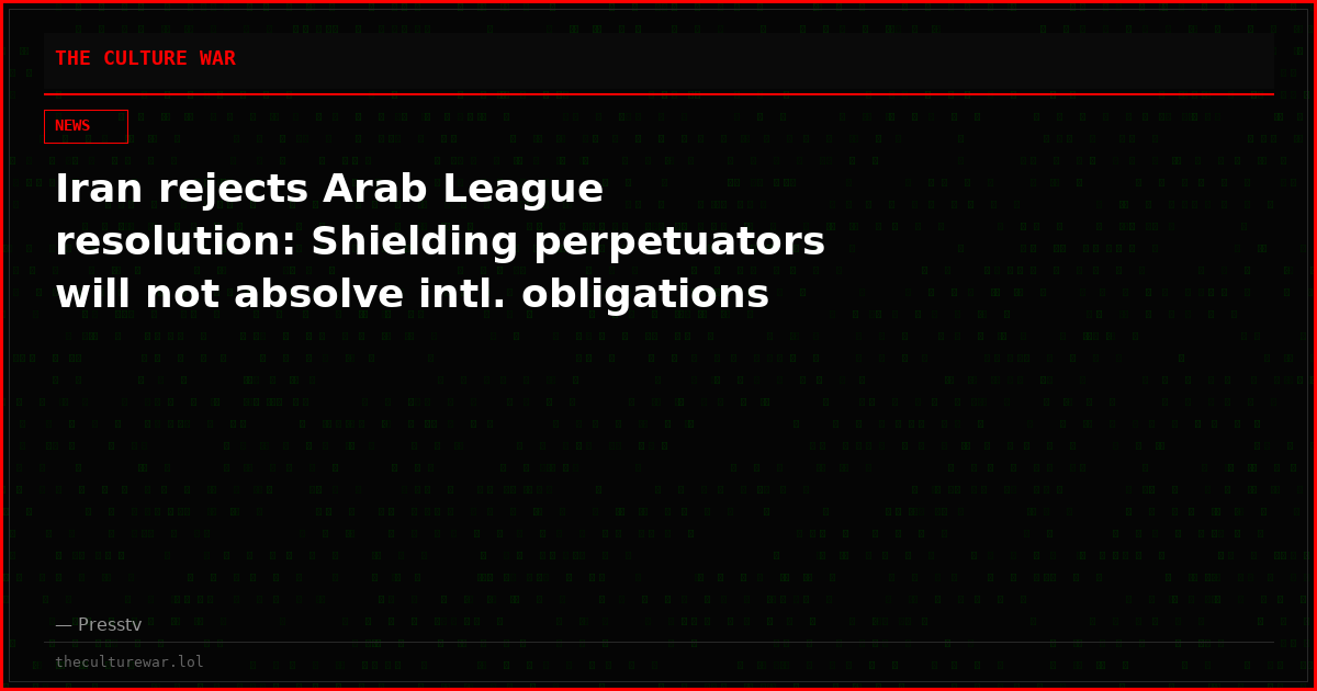 Iran rejects Arab League resolution: Shielding perpetuators will not absolve intl. obligations
