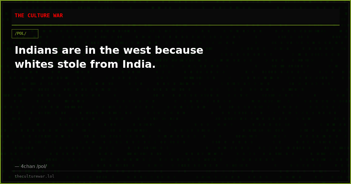 Indians are in the west because whites stole from India.