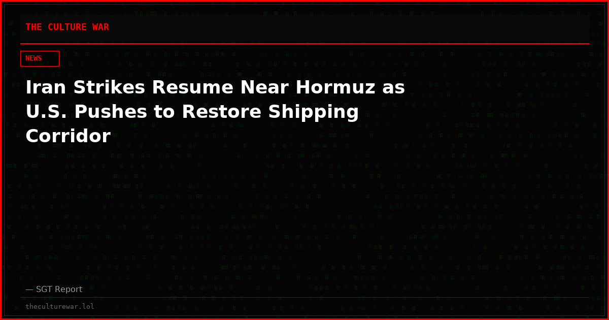 Iran Strikes Resume Near Hormuz as U.S. Pushes to Restore Shipping Corridor