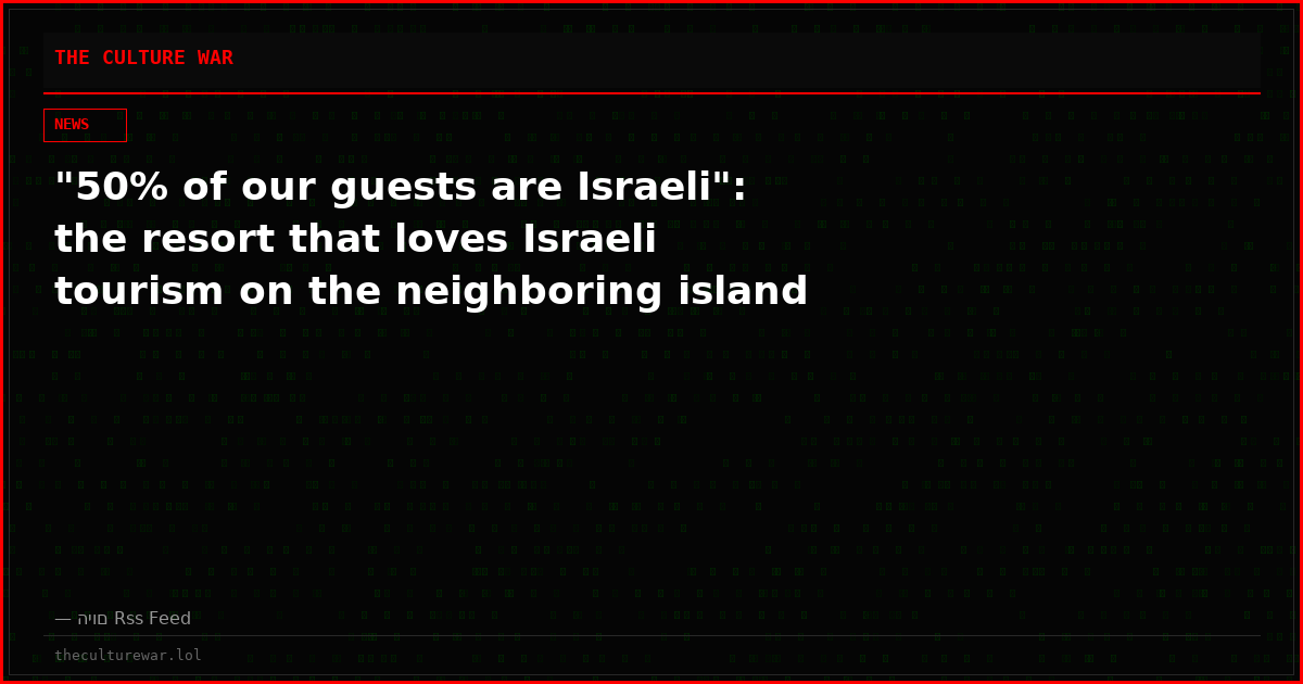 "50% of our guests are Israeli": the resort that loves Israeli tourism on the neighboring island