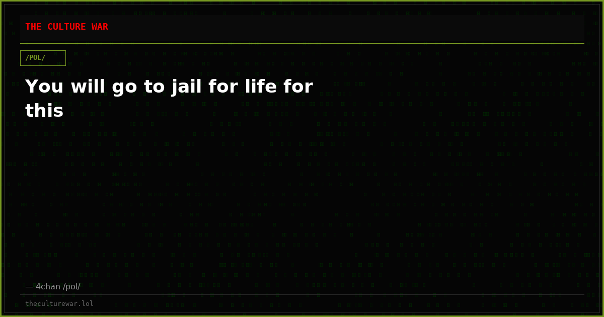 You will go to jail for life for this