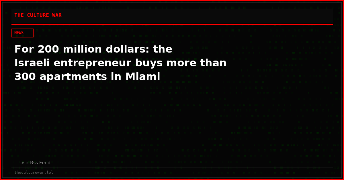 For 200 million dollars: the Israeli entrepreneur buys more than 300 apartments in Miami