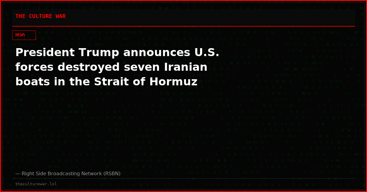 President Trump announces U.S. forces destroyed seven Iranian boats in the Strait of Hormuz