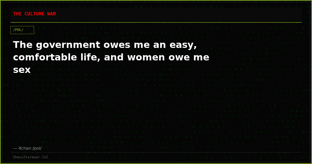 The government owes me an easy, comfortable life, and women owe me sex