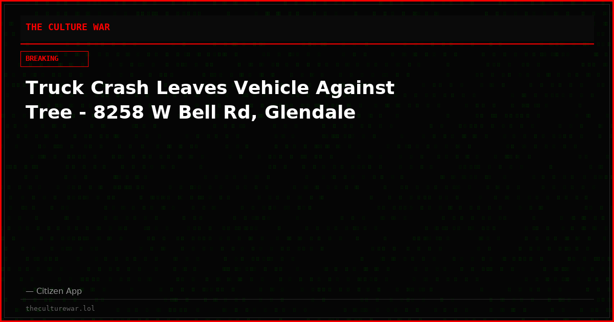 Truck Crash Leaves Vehicle Against Tree - 8258 W Bell Rd, Glendale