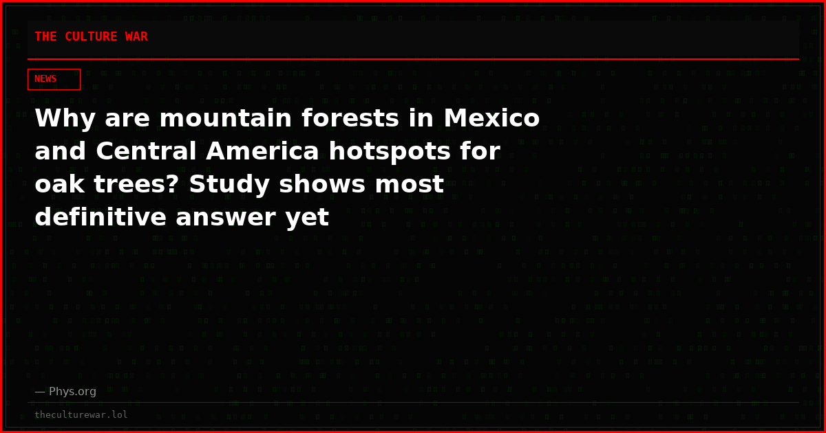 Why are mountain forests in Mexico and Central America hotspots for oak trees? Study shows most definitive answer yet