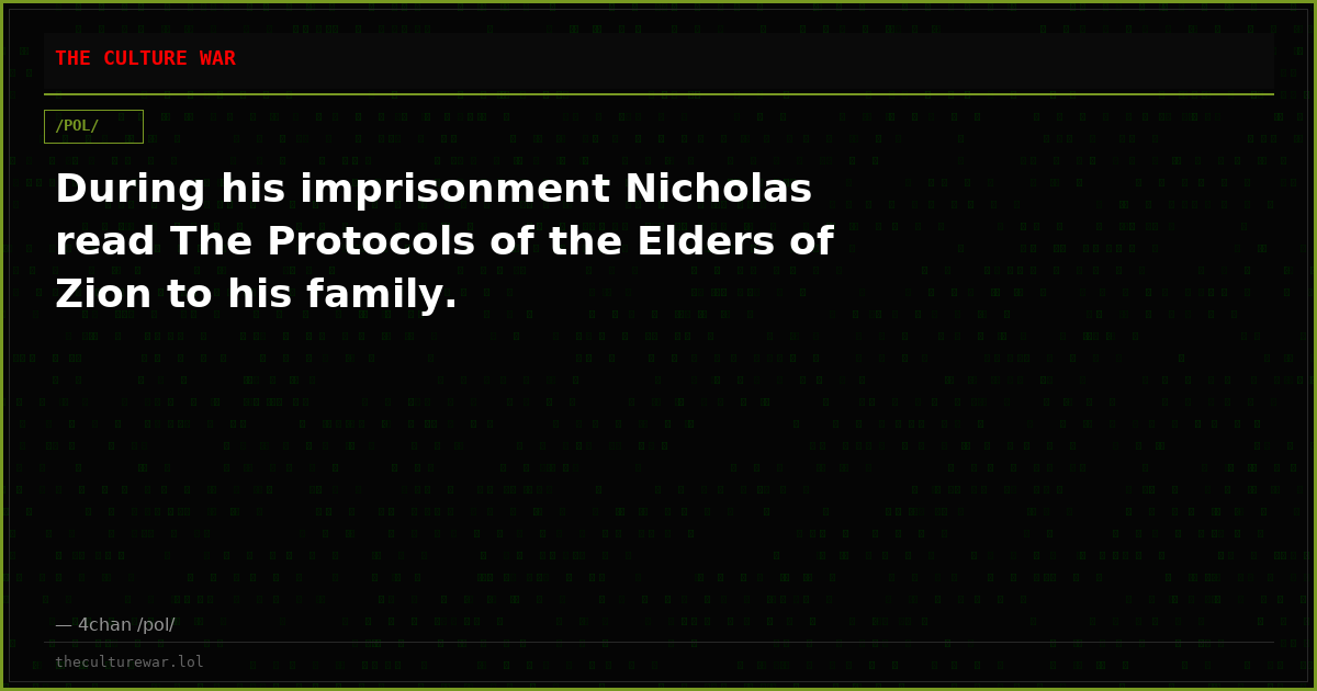 During his imprisonment Nicholas read The Protocols of the Elders of Zion to his family.
