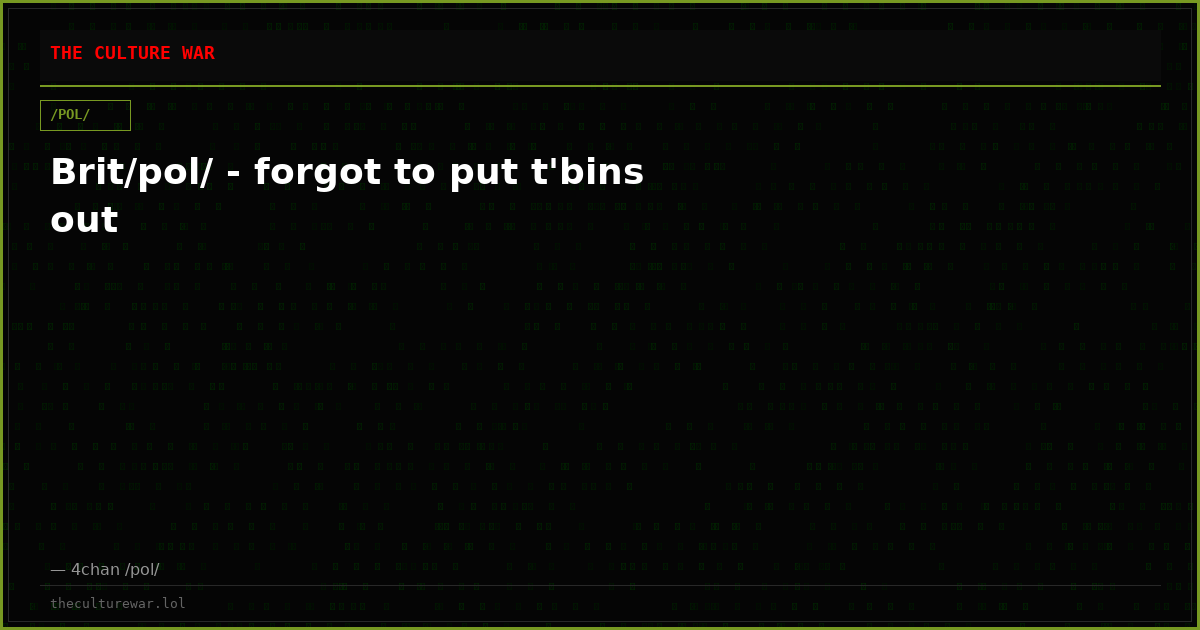 Brit/pol/ - forgot to put t'bins out