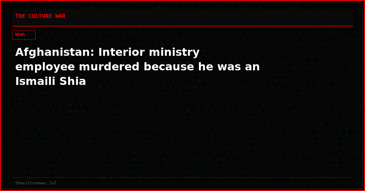 Afghanistan: Interior ministry employee murdered because he was an Ismaili Shia