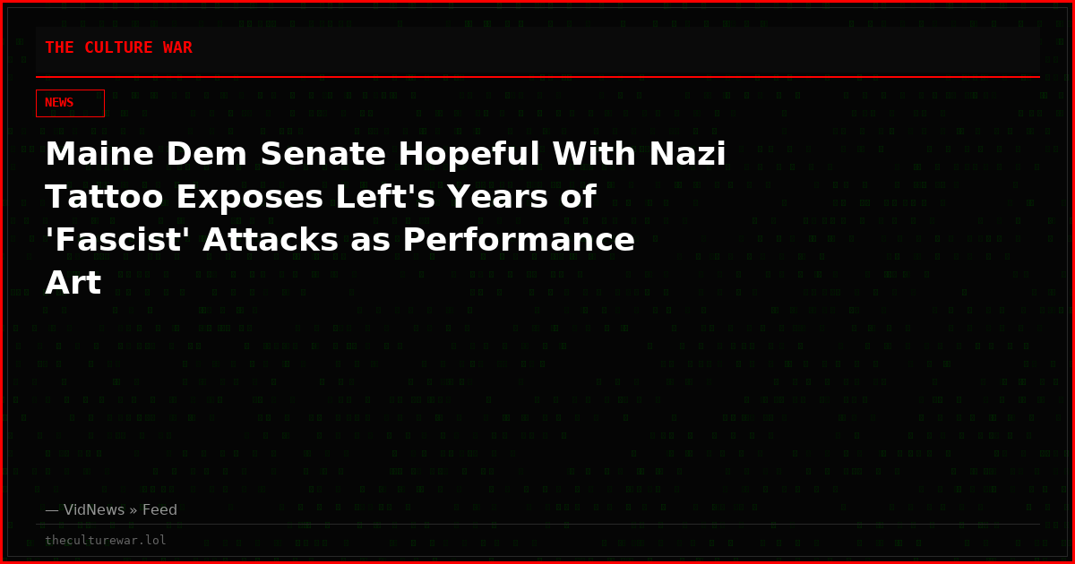 Maine Dem Senate Hopeful With Nazi Tattoo Exposes Left's Years of 'Fascist' Attacks as Performance Art