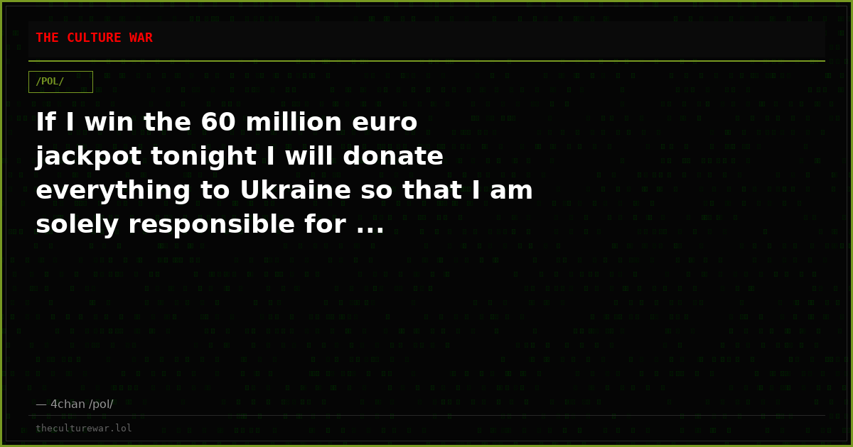If I win the 60 million euro jackpot tonight I will donate everything to Ukraine so that I am solely responsible for ...