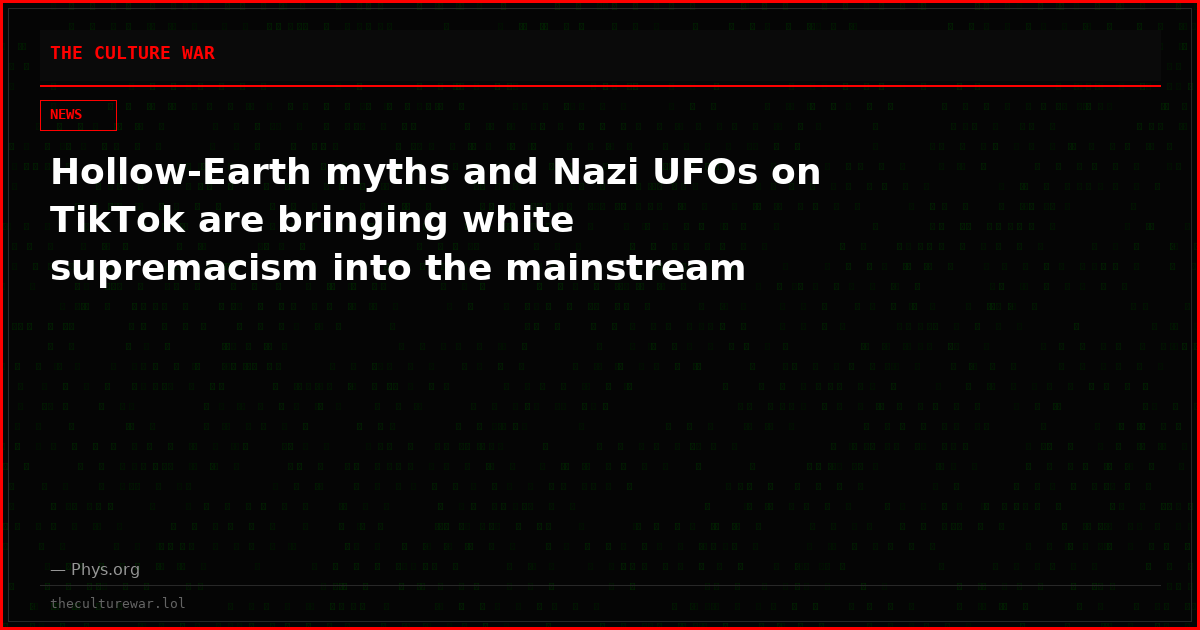 Hollow‑Earth myths and Nazi UFOs on TikTok are bringing white supremacism into the mainstream