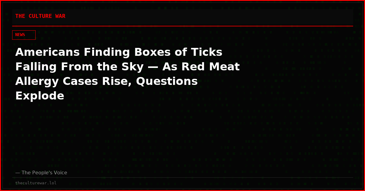 Americans Finding Boxes of Ticks Falling From the Sky — As Red Meat Allergy Cases Rise, Questions Explode