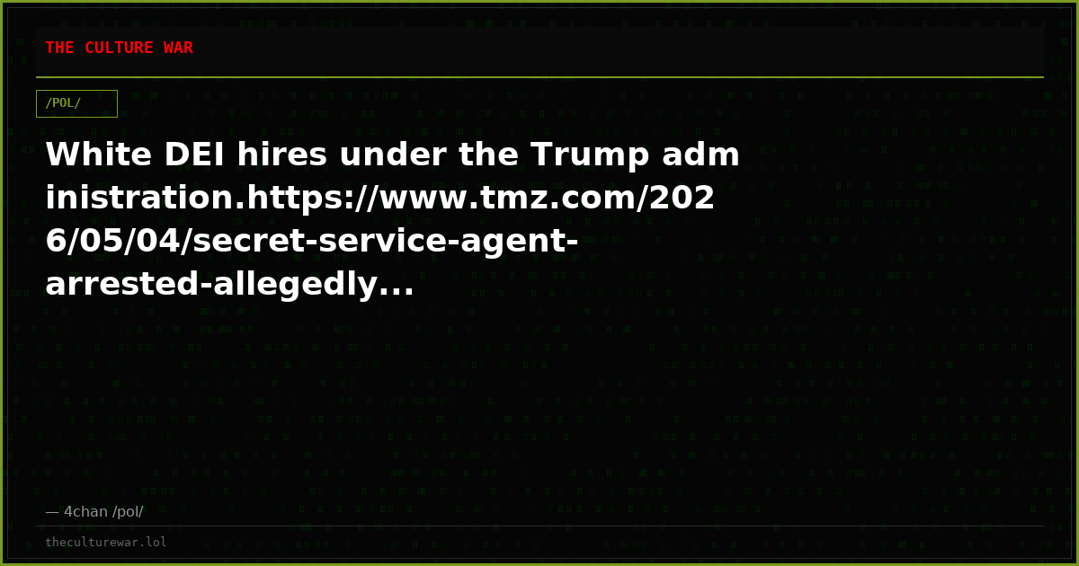 White DEI hires under the Trump administration.https://www.tmz.com/2026/05/04/secret-service-agent-arrested-allegedly...