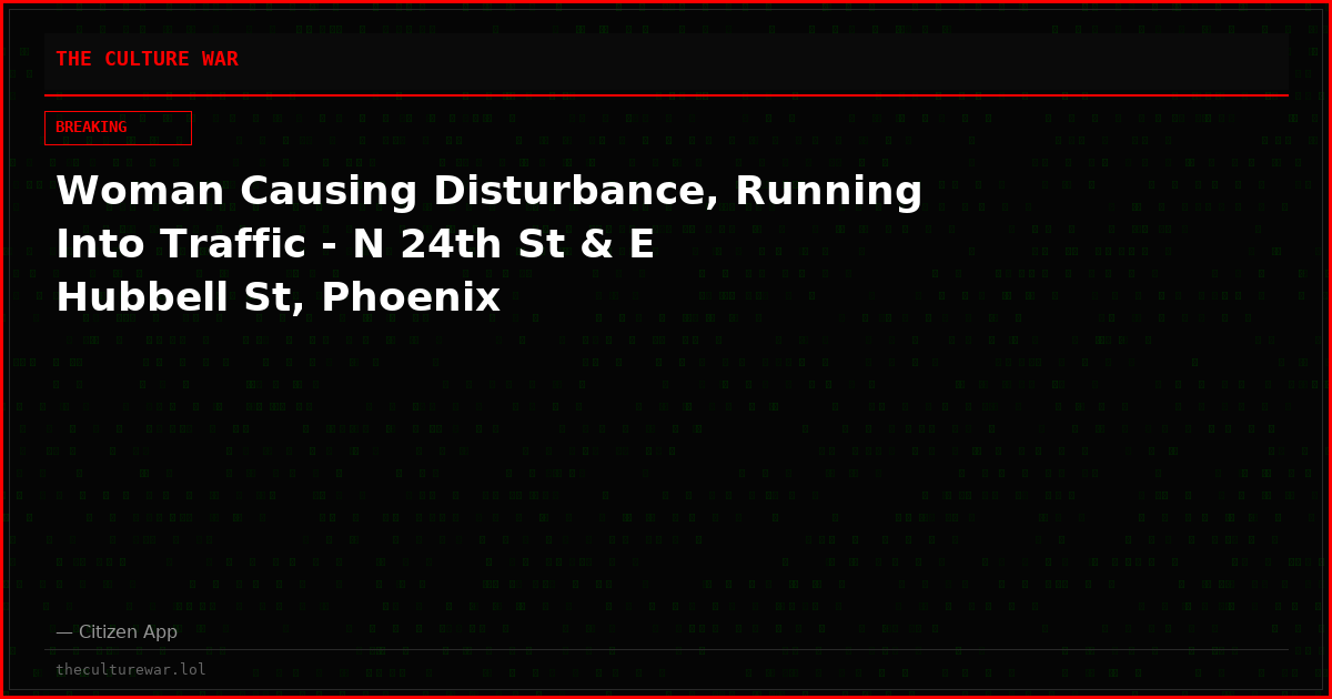 Woman Causing Disturbance, Running Into Traffic - N 24th St & E Hubbell St, Phoenix