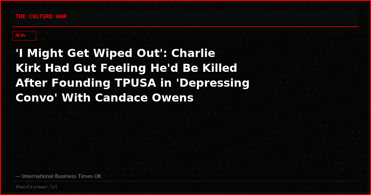 'I Might Get Wiped Out': Charlie Kirk Had Gut Feeling He'd Be Killed After Founding TPUSA in 'Depressing Convo' With Candace Owens