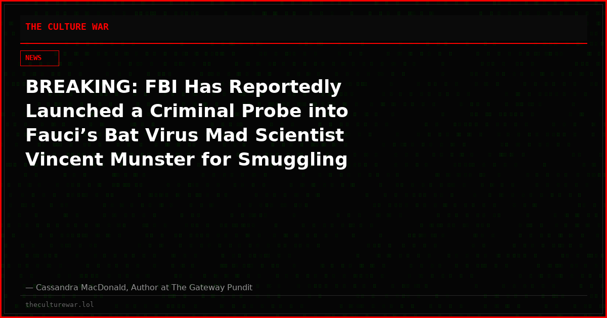 BREAKING: FBI Has Reportedly Launched a Criminal Probe into Fauci’s Bat Virus Mad Scientist Vincent Munster for Smuggling Deadly Pathogen Samples from Africa
