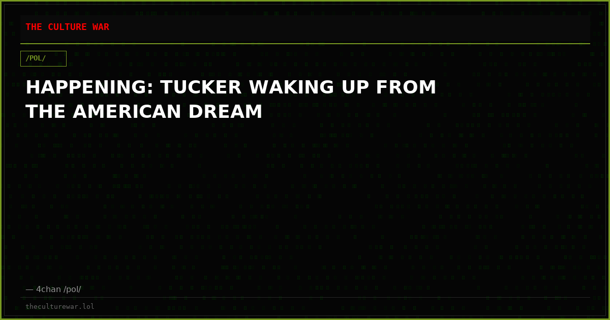 HAPPENING: TUCKER WAKING UP FROM THE AMERICAN DREAM