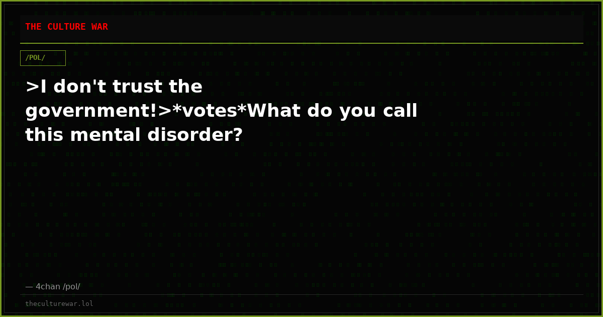 >I don't trust the government!>*votes*What do you call this mental disorder?