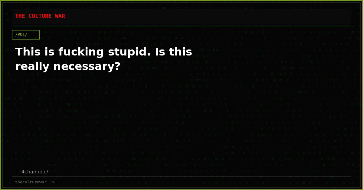 This is fucking stupid. Is this really necessary?