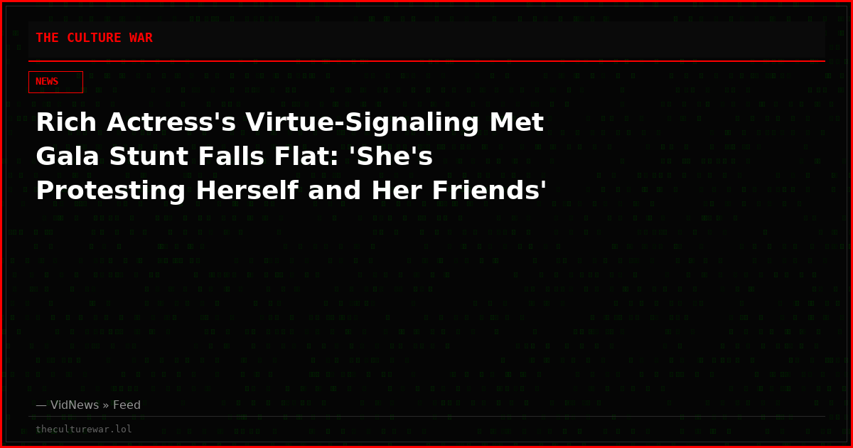 Rich Actress's Virtue-Signaling Met Gala Stunt Falls Flat: 'She's Protesting Herself and Her Friends'
