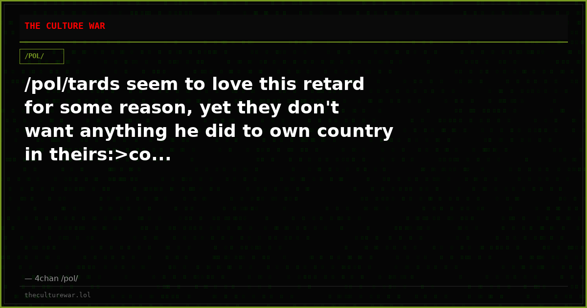 /pol/tards seem to love this retard for some reason, yet they don't want anything he did to own country in theirs:>co...