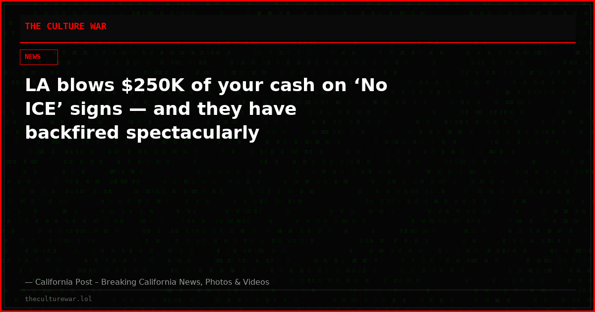LA blows $250K of your cash on ‘No ICE’ signs — and they have backfired spectacularly