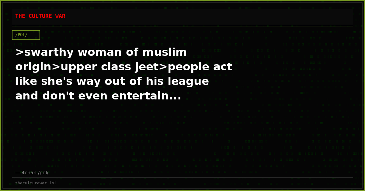 >swarthy woman of muslim origin>upper class jeet>people act like she's way out of his league and don't even entertain...